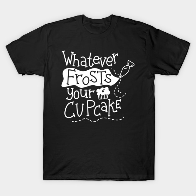 Whatever Frosts Your Cupcake T-Shirt by kimmieshops